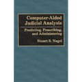 Computer-Aided Judicial Analysis: Predicting, Prescribing, and Administering