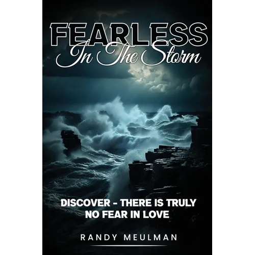 Fearless in the Storm: Discover - there is truly No Fear in Love