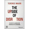 The Upside of Disruption: The Path to Leading and Thriving in the Unknown