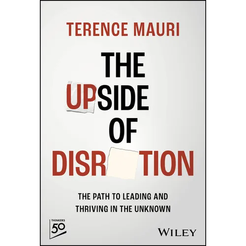 The Upside of Disruption: The Path to Leading and Thriving in the Unknown
