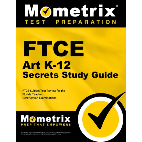 FTCE Art K-12 Secrets Study Guide: FTCE Test Review for the Florida Teacher Certification Examinations