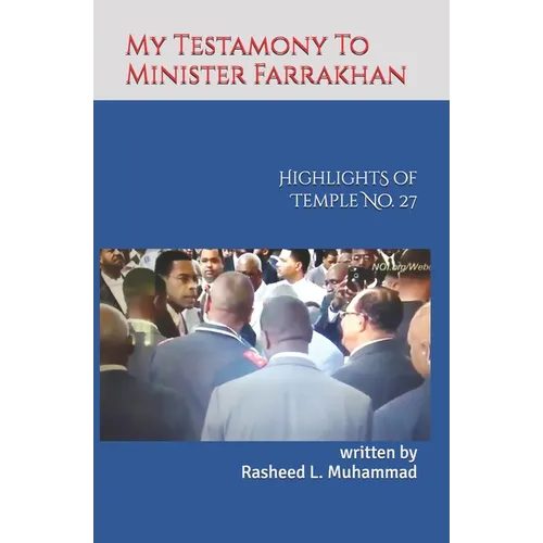 My Testamony to Minister Farrakhan: Highlights of Muhammad's Temple No.27