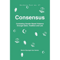 Consensus. Combating Gender Based Violence through Islam, Tradition and Law