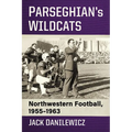 Parseghian's Wildcats: Northwestern Football, 1955-1963