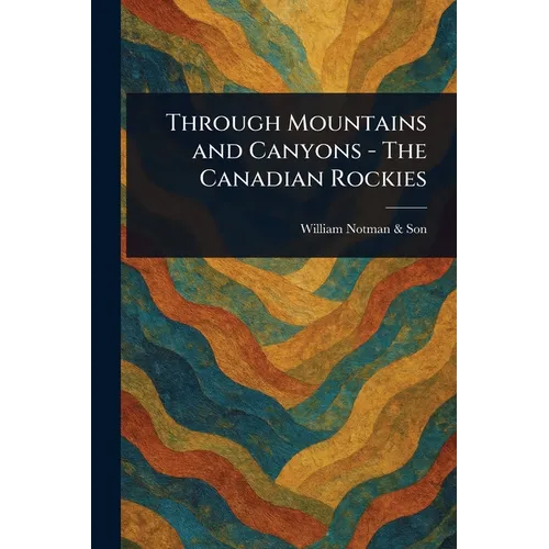 Through Mountains and Canyons - The Canadian Rockies