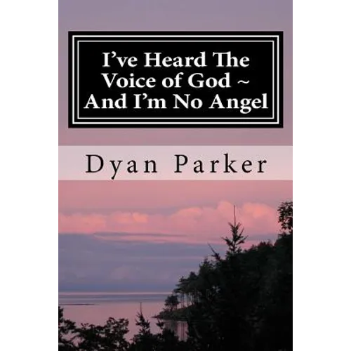 I've Heard The Voice of God And I'm No Angel: A Memoir