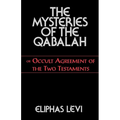 The Mysteries of the Qabalah: Or Occult Agreement of the Two Testaments