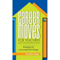 Career Moves for Teachers and Other Professionals: Strategies for a Successful Job Change