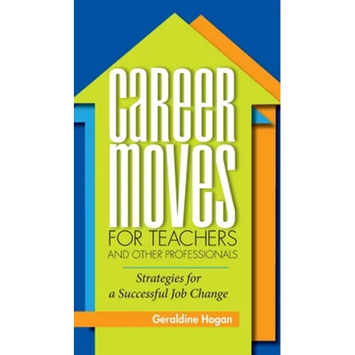 Career Moves for Teachers and Other Professionals: Strategies for a Successful Job Change