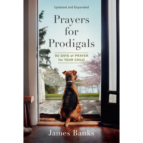Prayers for Prodigals: 90 Days of Prayer for Your Child (a Daily Devotional for Parents with Bible Readings and Meditations for Moms and Dads)