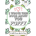 I Wrote This Book About You Poppy: A Child's Fill in The Blank Gift Book For Their Special Poppy Perfect for Kid's 7 x 10 inch