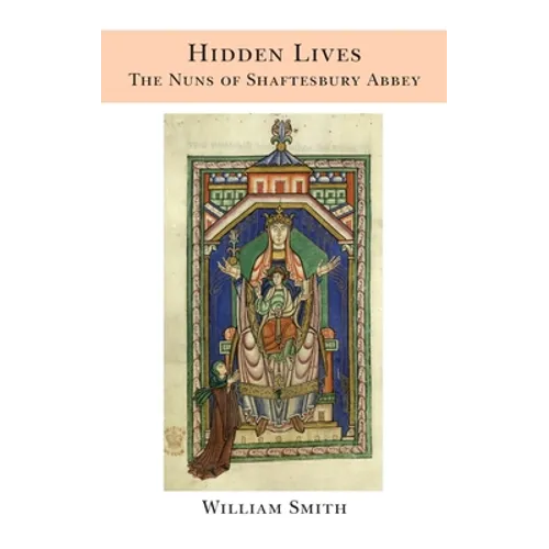 Hidden Lives: the Nuns of Shaftesbury Abbey - Hardcover