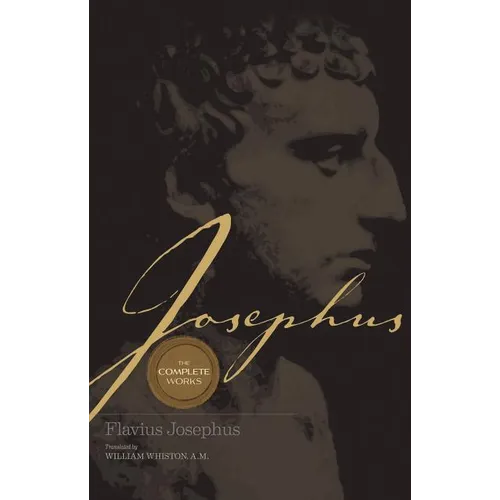 Josephus the Complete Works: Encounter the World and Traditions That Jesus Knew