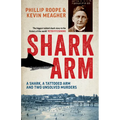 Shark Arm: A Shark, a Tattooed Arm and Two Unsolved Murders