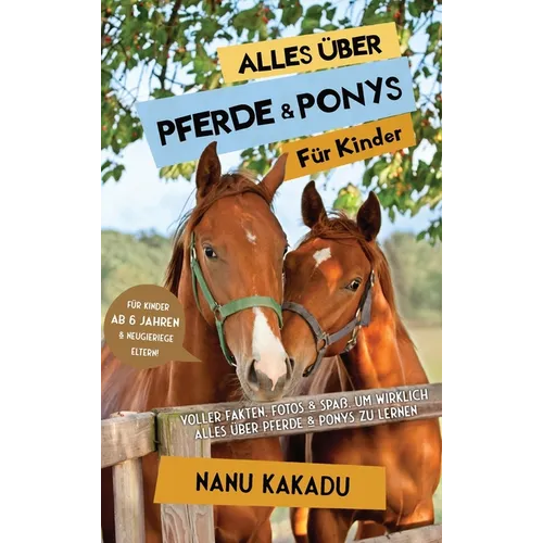 Alles über Pferde und Ponys für Kinder: Voller Fakten, Fotos und Spaß, um wirklich alles über Pferde und Ponys zu lernen