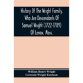 History Of The Wright Family, Who Are Descendants Of Samuel Wright (1722-1789) Of Lenox, Mass., With Lineage Back To Thomas Wright (1610-1670) Of Weth