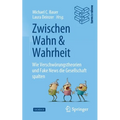 Zwischen Wahn Und Wahrheit: Wie Verschwörungstheorien Und Fake News Die Gesellschaft Spalten