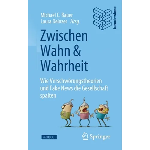 Zwischen Wahn Und Wahrheit: Wie Verschwörungstheorien Und Fake News Die Gesellschaft Spalten