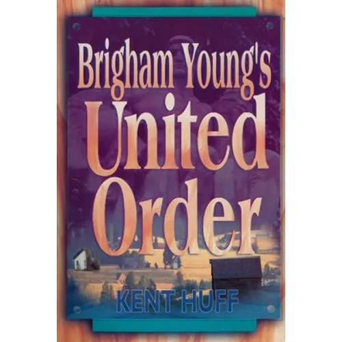 Brigham Young's United Order: A Contextual Interpretation, Volume 1, Main Presentation