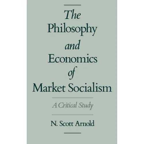 The Philosophy and Economics of Market Socialism: A Critical Study
