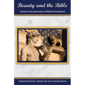 Beauty and the Bible: Toward a Hermeneutics of Biblical Aesthetics