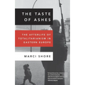 The Taste of Ashes: The Afterlife of Totalitarianism in Eastern Europe