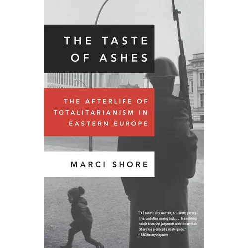 The Taste of Ashes: The Afterlife of Totalitarianism in Eastern Europe