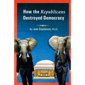 How the Republicans Destroyed Democracy