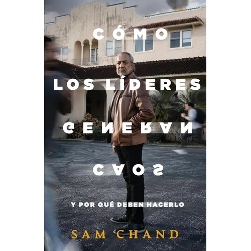 Cómo los líderes generan caos: Y por qué deben hacerlo