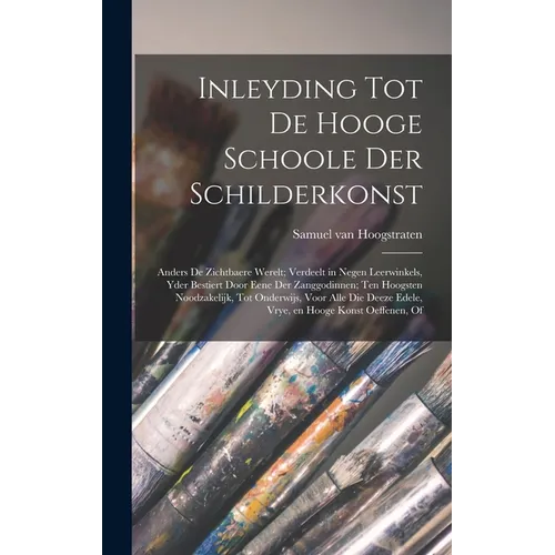 Inleyding tot de hooge schoole der schilderkonst: Anders de zichtbaere werelt; verdeelt in negen leerwinkels, yder bestiert door eene der zanggodinnen