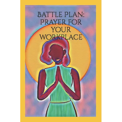 Battle Plan: Prayer for your workplace