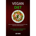 Vegan Diet: Easy & Affordable Recipes for Healthy & Delicious Vegan Lifestyle (Tips To Deal With The Struggles Of Eating Out As A Vegan)