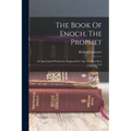 The Book Of Enoch, The Prophet: An Apocryphal Production, Supposed For Ages To Have Been Lost