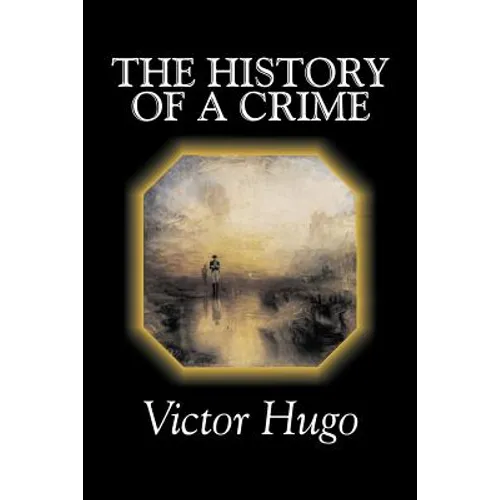 The History of a Crime by Victor Hugo, Fiction, Historical, Classics, Literary