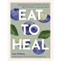Eat to Heal: A Delicious Guide with the Latest Breakthroughs in Inflammation Research