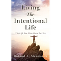Living The Intentional Life: The Life You Were Born To Live
