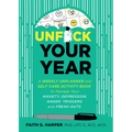 Unfuck Your Year: A Weekly Unplanner and Self-Care Activity Book to Manage Your Anxiety, Depression, Anger, Triggers, and Freak-Outs