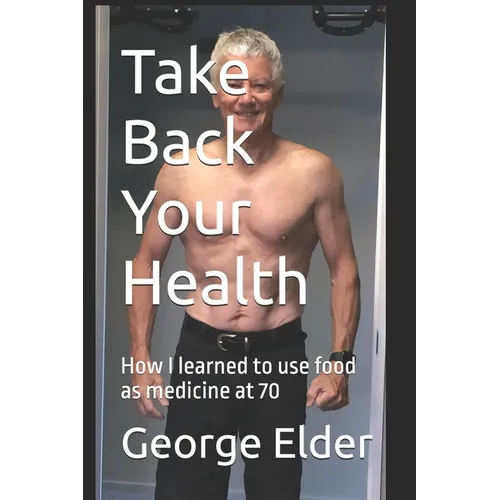 Take Back Your Health: Learn how your diet impacts your health, both good and bad, so that you can then use food as medicine.