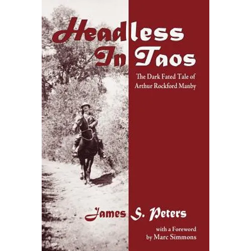 Headless in Taos: The Dark Fated Tale of Arthur Rockford Manby