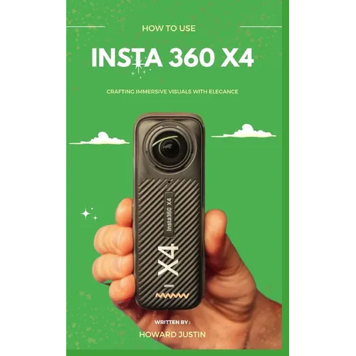 How to Use Insta 360 X4: A concise technique guidebook on how to use the insta 360 X4 for beginners