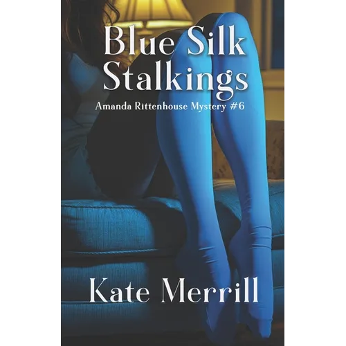 Blue Silk Stalkings: Amanda Rittenhouse Mystery #6