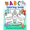 ABC Coloring Book - ALPHABET Preschool Coloring Book: Fun Coloring Book for Toddlers, Preschoolers and Kindergartners. Kids ages 3-5 and up