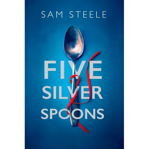 The Five Silver Spoons: The Edge-Of-Your-Seat Crime Thriller