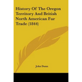 History Of The Oregon Territory And British North American Fur Trade (1844)