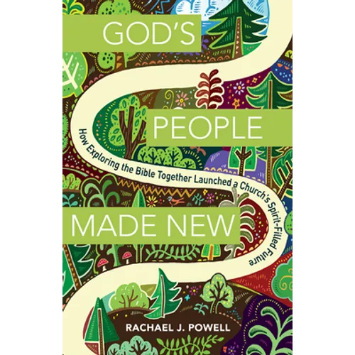 God's People Made New: How Exploring the Bible Together Launched a Church's Spirit-Filled Future