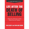 Life after the Death of Selling: How to Thrive in the New Era of Sales