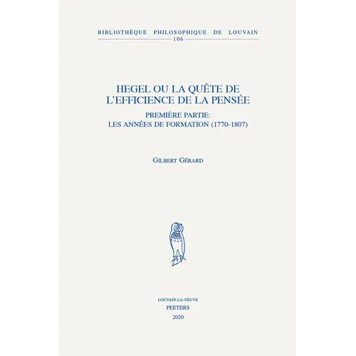 Hegel Ou La Quete de l'Efficience de la Pensee: Premiere Partie: Les Annees de Formation (1770-1807)
