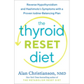 The Thyroid Reset Diet: Reverse Hypothyroidism and Hashimoto's Symptoms with a Proven Iodine-Balancing Plan
