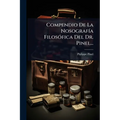 Compendio De La NosografÃ-a FilosÃ3fica Del Dr. Pinel...