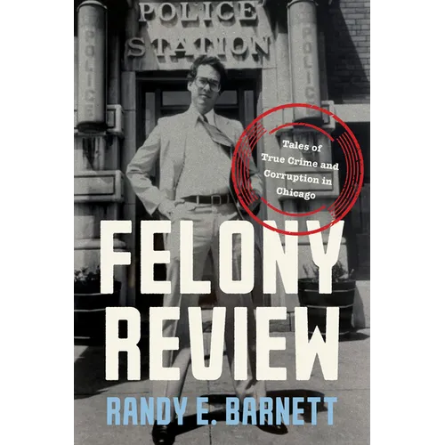 Felony Review: Tales of True Crime and Corruption in Chicago